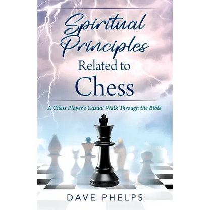 Spiritual Principles Related to Chess: A Chess Players Casual Walk Through the Bible - Paperback