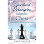 Spiritual Principles Related to Chess: A Chess Players Casual Walk Through the Bible - Paperback