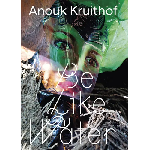 Anouk Kruithof: Be Like Water - Paperback