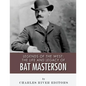 Legends of the West: The Life and Legacy of Bat Masterson - Paperback