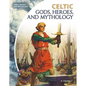 Celtic Gods, Heroes, and Mythology - Library Binding