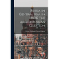 Russia in Central Asia in 1889 & the Anglo-Russian Question - Hardcover
