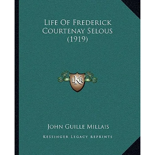 Life Of Frederick Courtenay Selous (1919) - Paperback