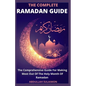 The Complete Ramadan Guide: The Comprehensive Guide For Making Most Out Of The Holy Month Of Ramadan - Paperback
