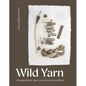 Wild Yarn: Creating Hand-Spun Yarn from Ethical Fibres - Hardcover