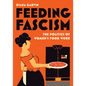 Feeding Fascism: The Politics of Women's Food Work - Paperback