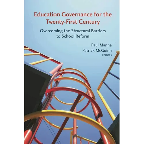 Education Governance for the Twenty-First Century: Overcoming the Structural Barriers to School Reform - Paperback