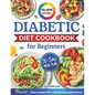 Diabetic Cookbook for Beginners: Master Prediabetes, Diabetes, and Type 2 Diabetes with 100 Delicious Low-Carb and Low-Sugar Recipes, All in Full Colo - Paperback