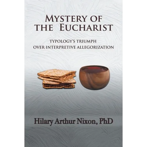 Mystery of the Eucharist: Typology's Triumph over Interpretive Allegorization - Paperback