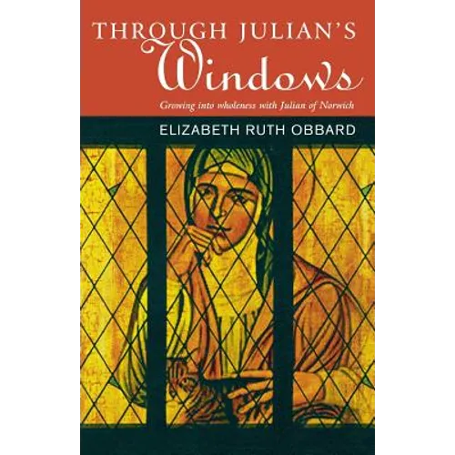 Through Julian's Window: Growing Into Wholeness with Julian of Norwich - Paperback