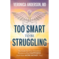 Too Smart to Be Struggling: The Guide for Over-Scheduled Doctors to Find Happiness (and Make More Money, Too) - Paperback
