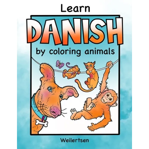 Learn Danish by coloring animals Weilertsen: Fun coloring book for bilingual kids - Paperback