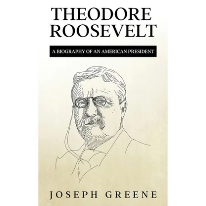 Theodore Roosevelt: A Biography of an American President - Hardcover