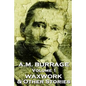 A.M. Burrage - The Waxwork & Other Stories: Classics From The Master Of Horror Fiction - Paperback