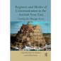 Registers and Modes of Communication in the Ancient Near East: Getting the Message Across - Paperback