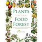 Plants for Your Food Forest: 500 Plants for Temperate Food Forests and Permaculture Gardens - Paperback