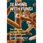 Teaming with Fungi: The Organic Grower's Guide to Mycorrhizae - Hardcover