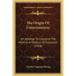 The Origin Of Consciousness: An Attempt To Conceive The Mind As A Product Of Evolution (1918) - Paperback