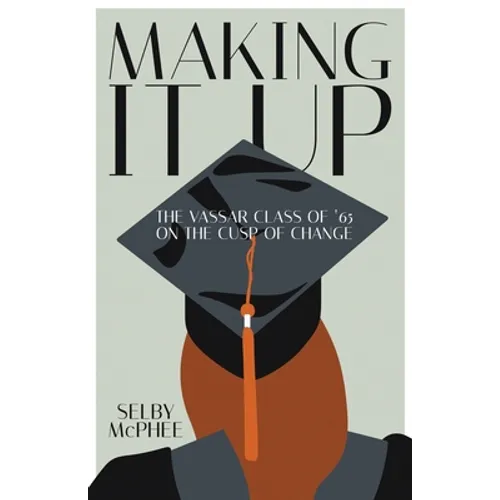Making it Up: The Vassar Class of '65 on the Cusp of Change - Paperback