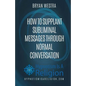 How To Supplant Subliminal Messages Through Normal Conversation - Paperback