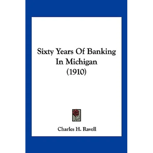 Sixty Years Of Banking In Michigan (1910) - Paperback