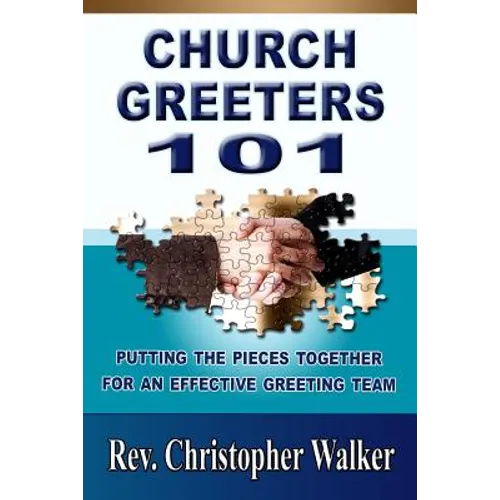 Church Greeters 101: Putting the Pieces Together for an Effective Greeting Team and Ministry - Paperback