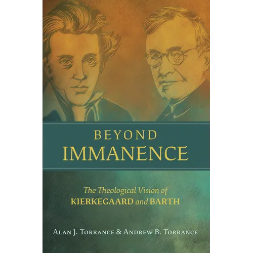 Beyond Immanence: The Theological Vision of Kierkegaard and Barth - Hardcover