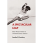 A Spectacular Leap: Black Women Athletes in Twentieth-Century America - Paperback