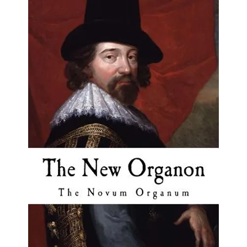 The New Organon: True Directions Concerning the Interpretation of Nature - Paperback