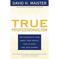 True Professionalism: The Courage to Care about Your People, Your Clients, and Your Career - Paperback