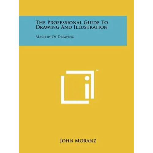 The Professional Guide To Drawing And Illustration: Mastery Of Drawing - Paperback