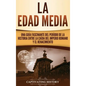 La Edad Media: Una Guía fascinante del período de la historia entre la caída del Imperio romano y el Renacimiento - Hardcover