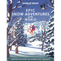 Lonely Planet Epic Snow Adventures of the World - Hardcover