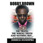 Bobby Brown: The Truth, The Whole Truth and Nothing But? - Paperback