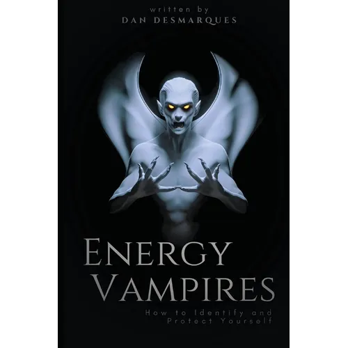 Energy Vampires: How to Identify and Protect Yourself - Paperback
