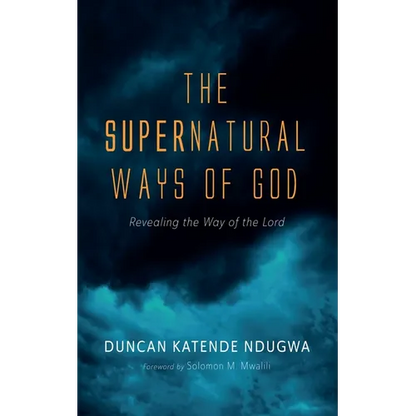 The Supernatural Ways of God: Revealing the Way of the Lord - Hardcover