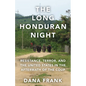 The Long Honduran Night: Resistance, Terror, and the United States in the Aftermath of the Coup - Hardcover