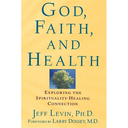 God, Faith, and Health: Exploring the Spirituality-Healing Connection - Paperback