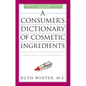 A Consumer's Dictionary of Cosmetic Ingredients, 7th Edition: Complete Information about the Harmful and Desirable Ingredients Found in Cosmetics and - Paperback