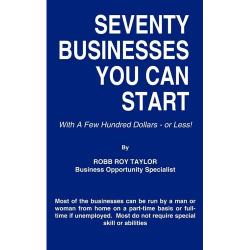 Seventy Businesses You Can Start: With A Few Hundred Dollars - or Less! - Paperback