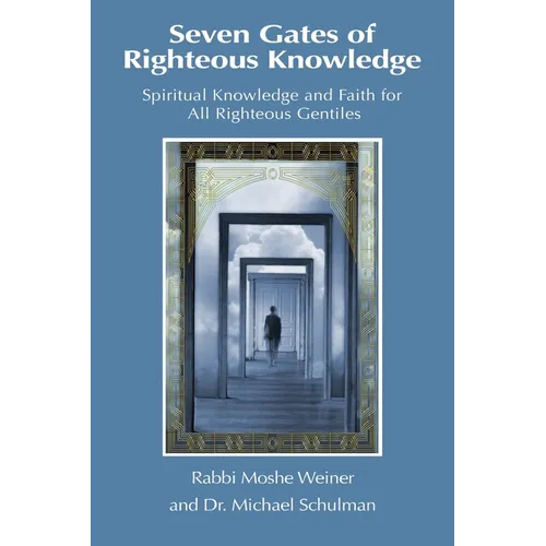 Seven Gates of Righteous Knowledge: A Compendium of Spiritual Knowledge and Faith for the Noahide Movement and All Righteous Gentiles - Paperback