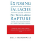 Exposing the Fallacies of the Pre-Tribulation Rapture: A Biblical Examination of Christ's Second Coming - Paperback