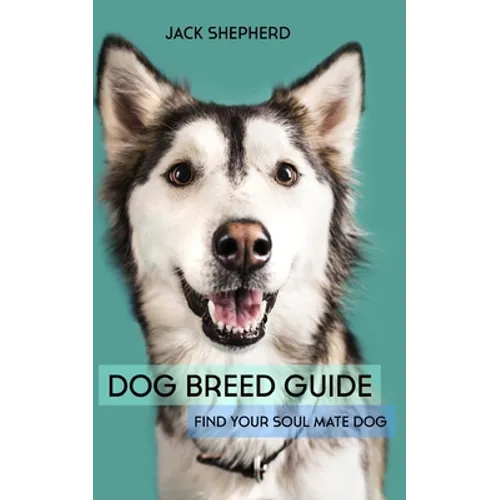 Dog Breed Guide: Find Your Soul Mate Dog - Paperback