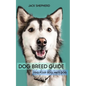 Dog Breed Guide: Find Your Soul Mate Dog - Paperback