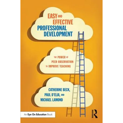 Easy and Effective Professional Development: The Power of Peer Observation to Improve Teaching - Paperback