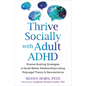 Thrive Socially with Adult ADHD: Shame-Busting Strategies to Build Better Relationships Using Polyvagal Theory and Neuroscience - Paperback