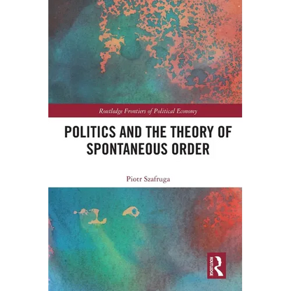Politics and the Theory of Spontaneous Order - Paperback