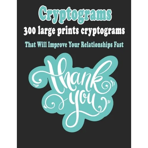 Cryptograms: 300 Large Prints Cryptograms Puzzle Books That Will Improve Your Relationships Fast - Paperback