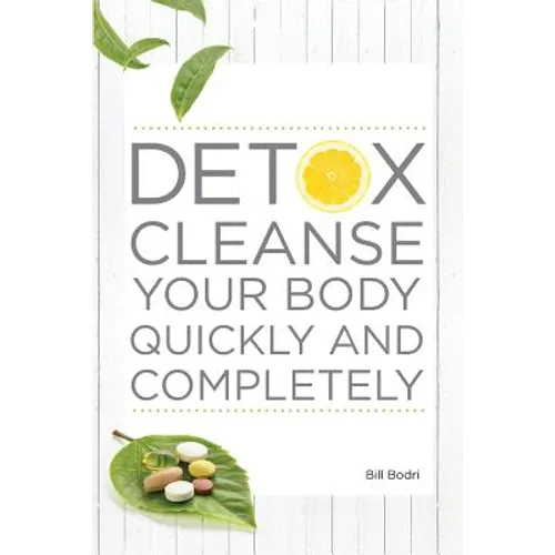 Detox Cleanse Your Body Quickly and Completely - Paperback