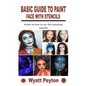 Basic Guide to Paint Face with Stencils: Guide on how to use face painting stencils - Paperback